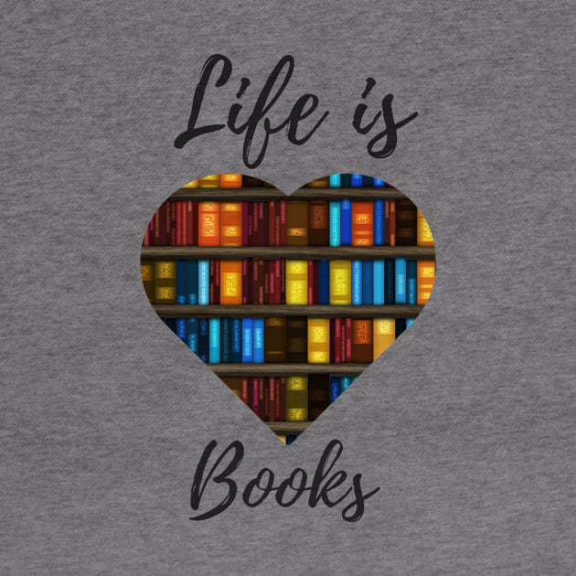 Life Is Books - Book Heart Design by Shaun Dowdall